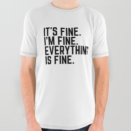 It's Fine I'm fine Everything is Fine All Over Graphic Tee