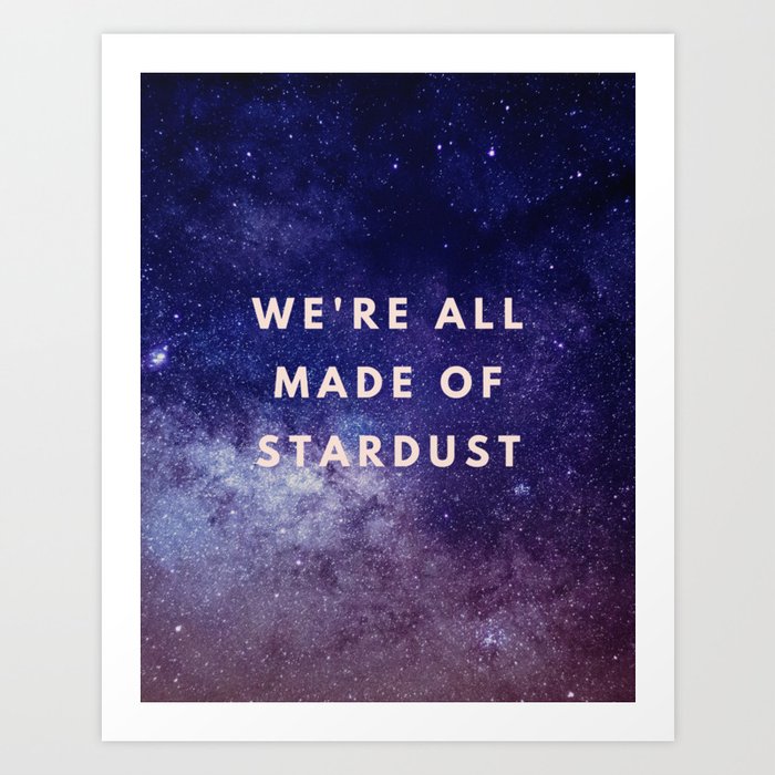 We're all made of stardust, Stardust, Stars, Universe, Galaxy Art Print