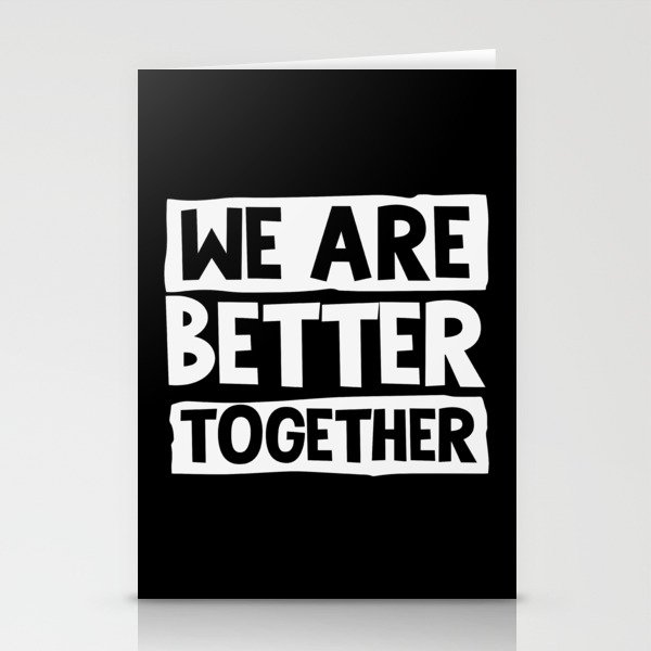We Are Better Together Stationery Cards