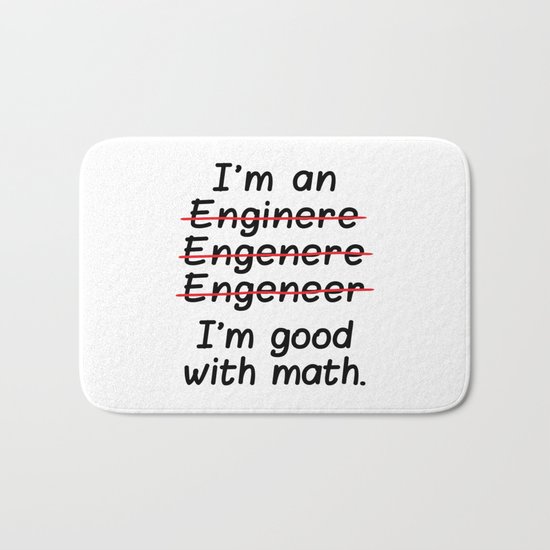 I'm an Engineer I'm Good at Math Bath Mat