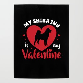 My Shiba Inu Is My Valentine Cute Dog Poster