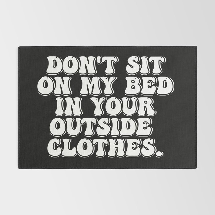 Don't Sit on My Bed in Your Outside Clothes