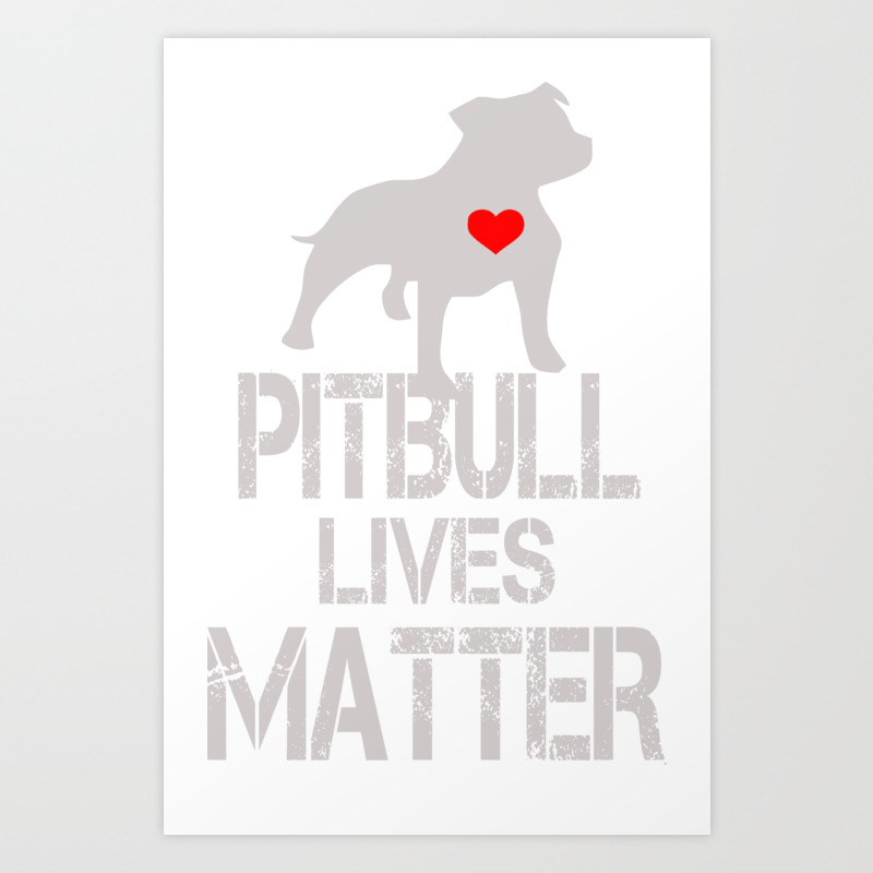 Pitbull Lives Matter funny Art Print by