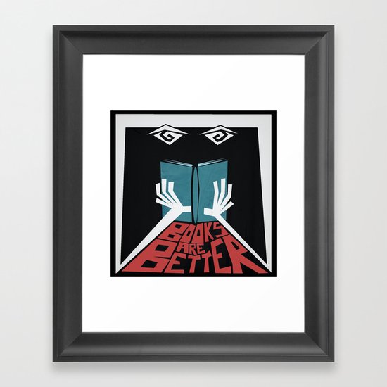 Books Are Better Framed Art Print