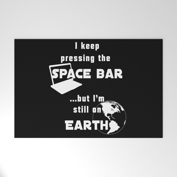 I Keep Pressing The Space Bar But I M Still On Earth White