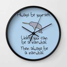 Always Be Yourself, Unless You Can Be A Narwhal Wall Clock | Animal, Children, Graphicdesign, Comic, Vector, Nature, Popart, Digital, Funny 