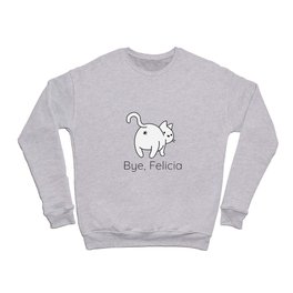Funny Bye, Felicia Gifts for Cat Lovers Crewneck Sweatshirt