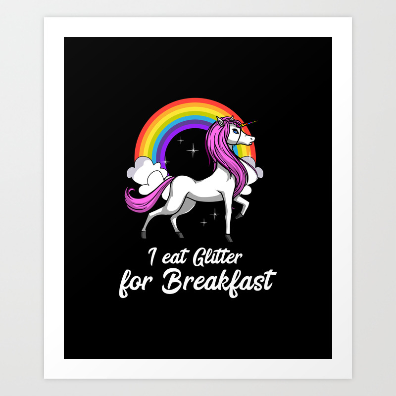 Magical Unicorn I Eat Glitter For Breakfast Rainbow Art Print By