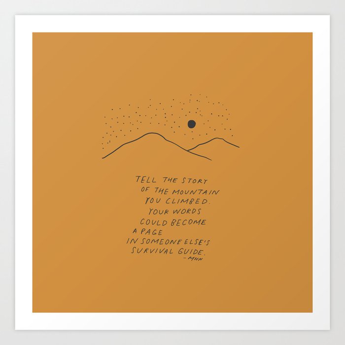 Tell The Story Of The Mountain You Climbed. Art Print