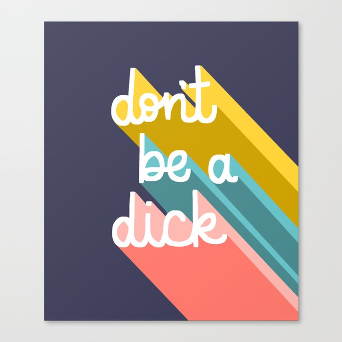 Don’t be a dick Canvas Print
