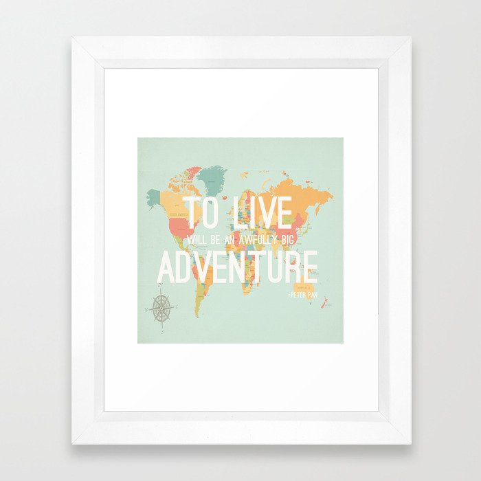 "To live will be an awfully big adventure" - Peter Pan  Framed Art Print