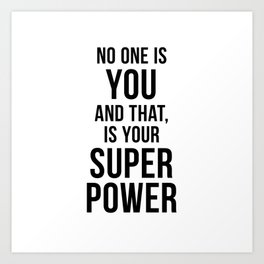 No one is you and that is your super power Art Print