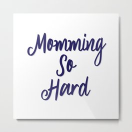 Momming So Hard Quote Metal Print | Quote, Graphicdesign, Mommingsohard, Typography, Momquote, Digital 