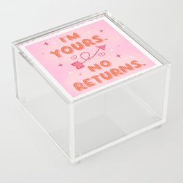 I’m Yours. No Returns. Acrylic Box