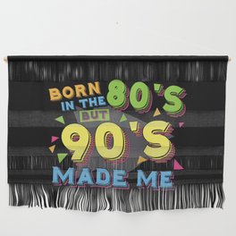 Born In The 80s But 90s Made Me Wall Hanging