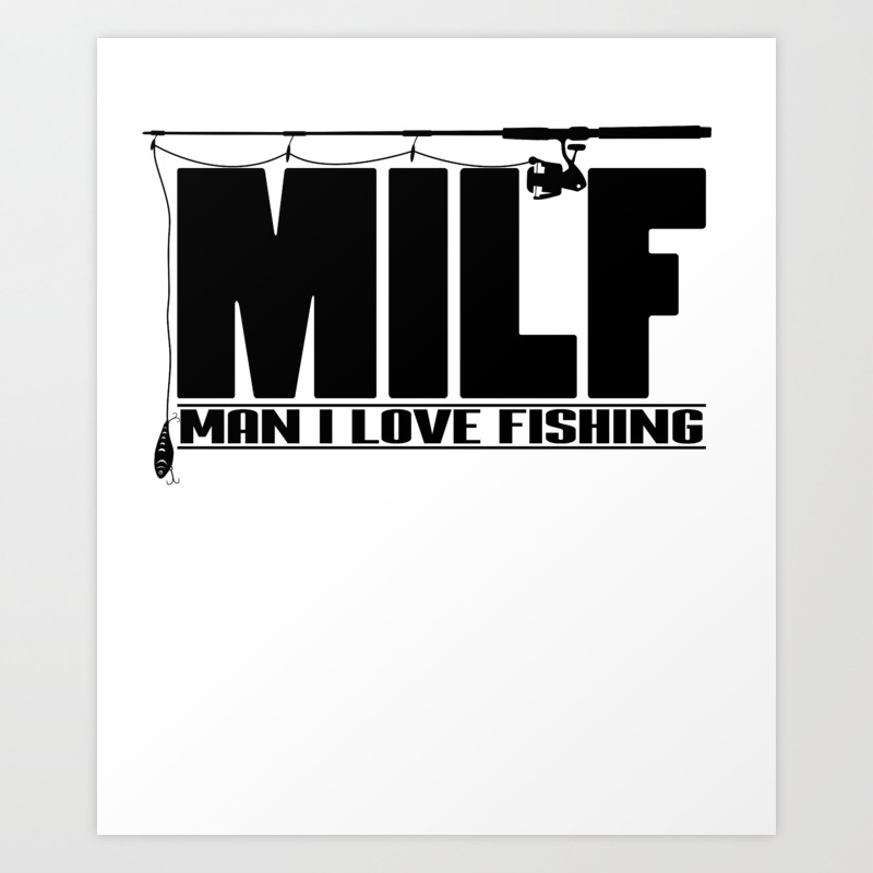 Download Mens Milf Man I Love Fishing Design Gift For Fisherman Art Print By Sujvil Society6