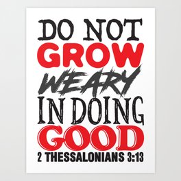 2 Thessalonians 3:13 Art Print | Bible, Good, Christian, Dogood, Amen, Bibleverse, Christmas, Graphicdesign, Typography, Prayer 