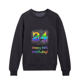 [ Thumbnail: 24th Birthday - Fun Rainbow Spectrum Gradient Pattern Text, Bursting Fireworks Inspired Background Kids Crewneck ]