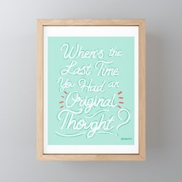 When's the Last Time You Had an Original Thought? Framed Mini Art Print