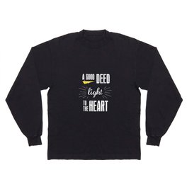 A Good Deed Brings Light to the Heart Long Sleeve T Shirt
