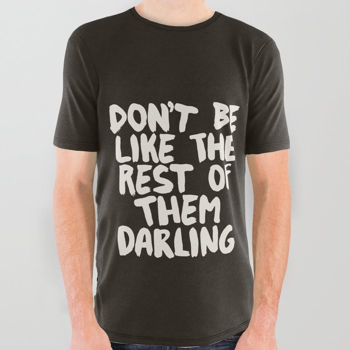 Don't Be Like The Rest of Them Darling All Over Graphic Tee