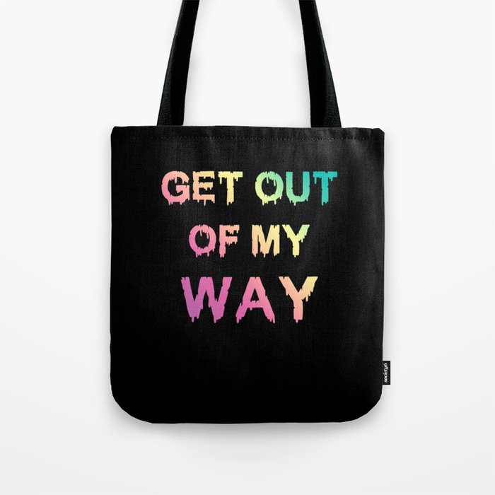 Get Out Of My Way Tote Bag