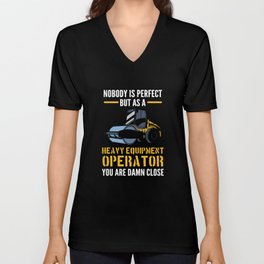 Noboby Is Perfect. But As A Heavy Equipment Operator V Neck T Shirt