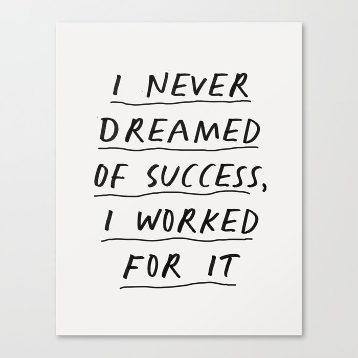 I Never Dreamed of Success I Worked for It Canvas Print