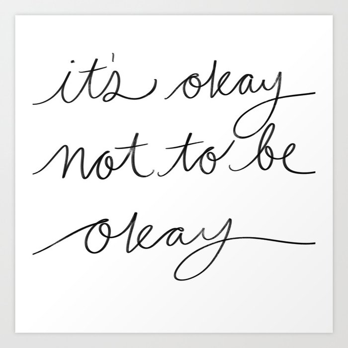 It’s okay not to be okay Art Print