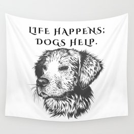 Life Happens; Dogs Help Art Wall Tapestry