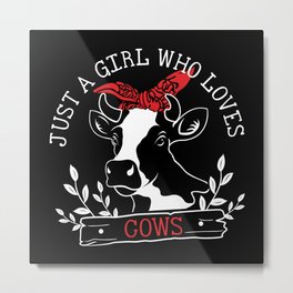 Just a Girl who loves Cows Metal Print | Horns, Moo, Animal, Milk, Agriculture, Animal Love, Farmer, Baby Horse, Animal Rights, Beautiful 
