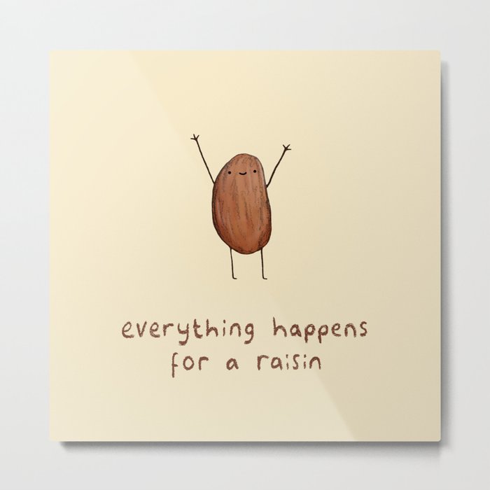 Everything Happens for a Raisin Metal Print