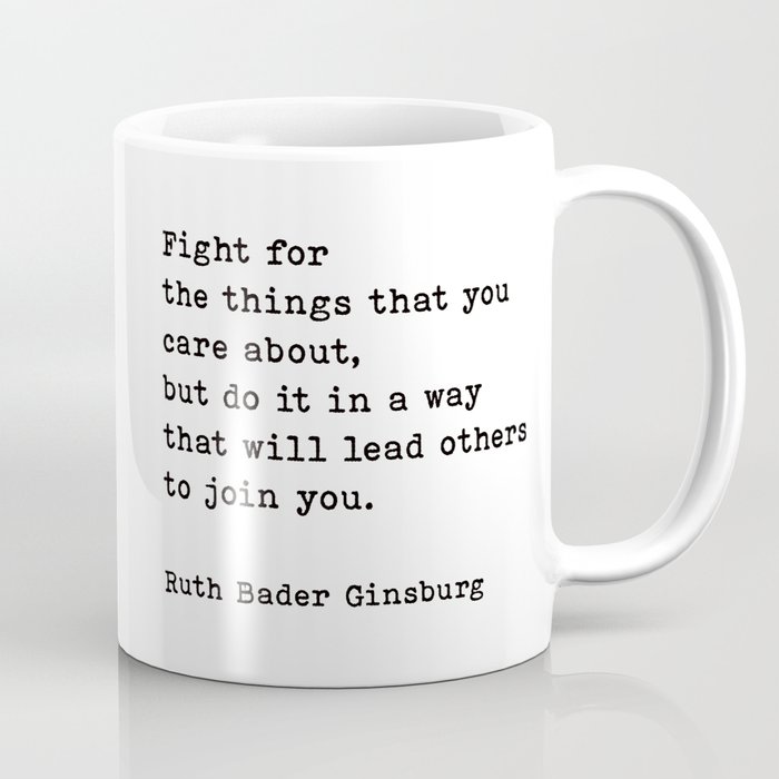 Fight For The Things That You Care About Ruth Bader Ginsburg Quote Coffee Mug