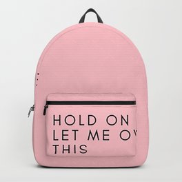 hold on let me over think this_pink Backpack