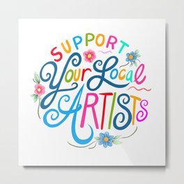 Support Your Local Artists Metal Print