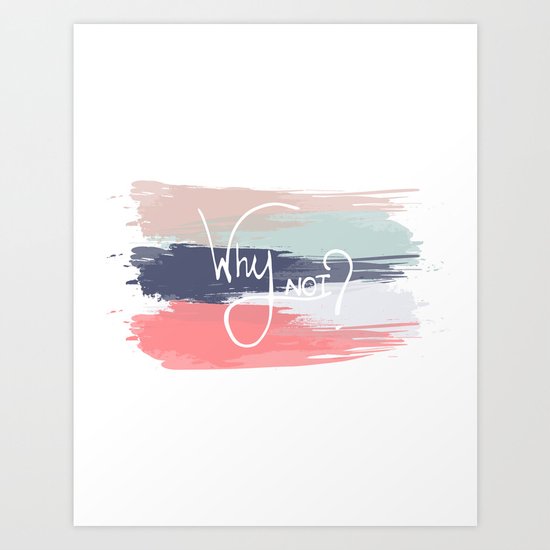 Why Not? Art Print