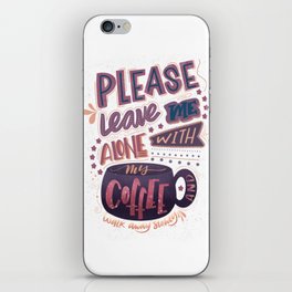 Leave Me Alone With My Coffee iPhone Skin