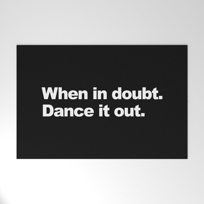 When in doubt. Dance it out. Welcome Mat