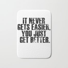 It Never Gets Easier You Just Get Better Bath Mat | Inspiration, Motivation, Athlete, Rugby, Softball, Inspirational, Soccer, Baseball, Motivational, Football 
