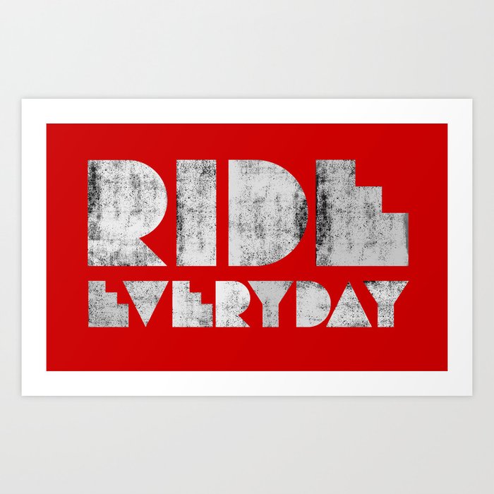 Ride Everyday  Art Print