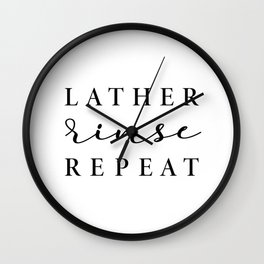 Lather Rinse Repeat - home decor Wall Clock