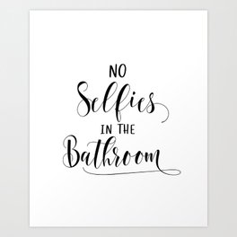 No Selfies in the Bathroom Art Print