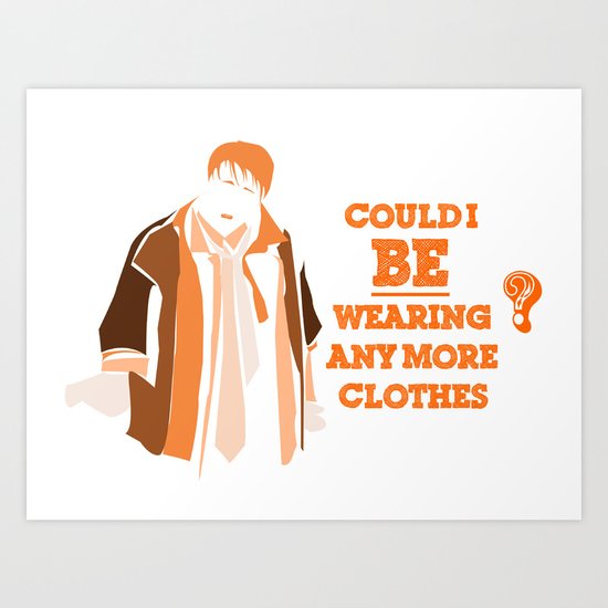 "Could I BE wearing any more clothes?" Art Print
