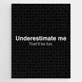 Underestimate me. That'll be fun Jigsaw Puzzle
