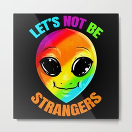 LGBTQ Colorful Alien Let's Not Be Strangers Pride Month Metal Print