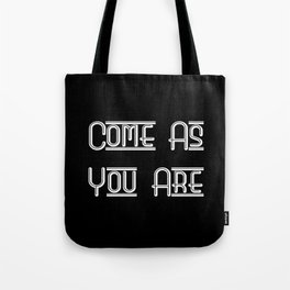 COME AS YOU ARE Tote Bag
