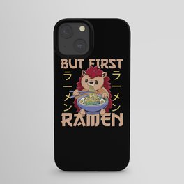 But First Ramen Sweet Hedgehog Eats Ramen iPhone Case