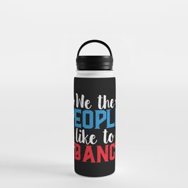 We The People Like To Bang Water Bottle