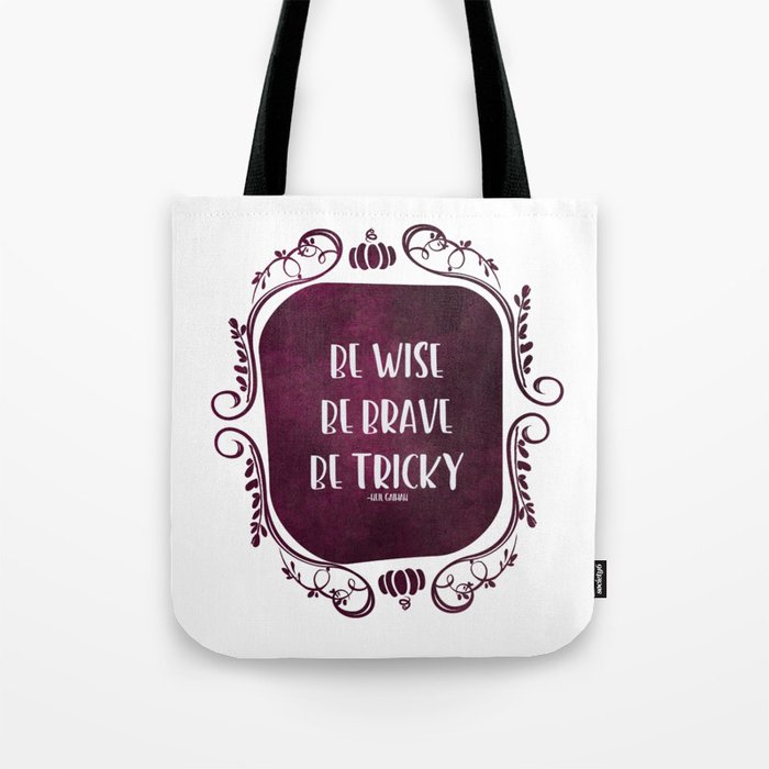 Be Wise Brave Tricky Tote Bag By Notthepathtonarnia Society6 Be Tricky Tote Bag