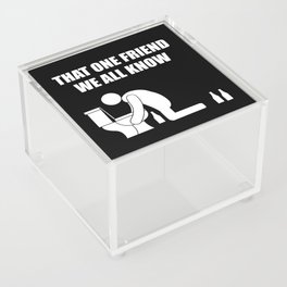 That one friend we all know being sick Acrylic Box